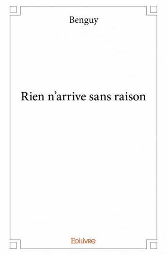 Couverture du livre « Rien n'arrive sans raison » de Benguy aux éditions Edilivre