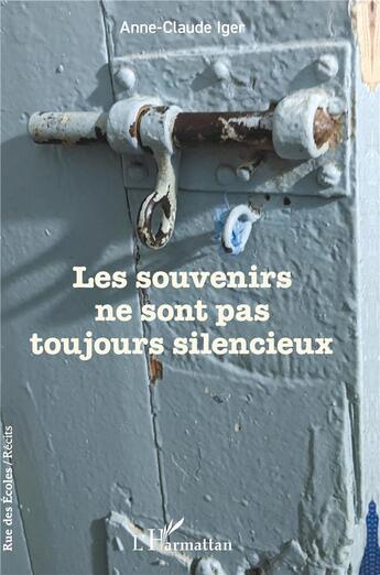 Couverture du livre « Les souvenirs ne sont pas toujours silencieux » de Anne-Claude Iger aux éditions L'harmattan