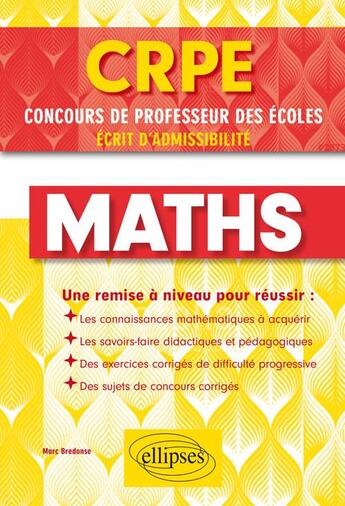 Couverture du livre « CRPE, concours de professeur des écoles ; maths ; écrit d'admissibilité » de Marc Bredonse aux éditions Ellipses