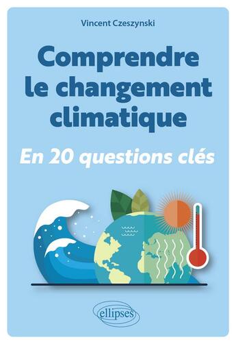 Couverture du livre « Climat : 20 questions pour comprendre et agir » de Vincent Czeszynski aux éditions Ellipses