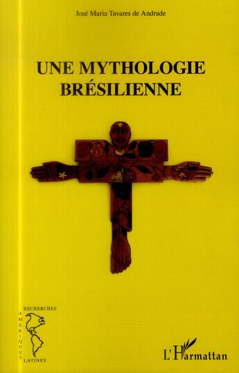 Couverture du livre « Une mythologie brésilienne » de Jose-Maria Tavares De Andrade aux éditions L'harmattan