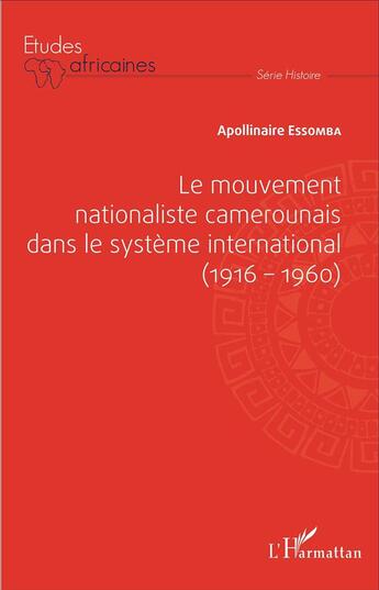 Couverture du livre « Le mouvement nationaliste camerounais dans le système international (1916-1960) » de Apollinaire Essomba aux éditions L'harmattan