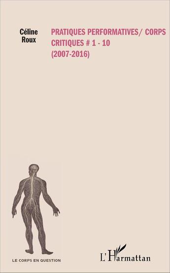 Couverture du livre « Pratiques performatives / corps critiques 1-10 2007-2016 » de Celine Roux aux éditions L'harmattan