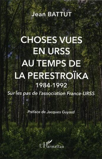 Couverture du livre « Choses vues en URSS au temps de la Perestroïka, 1984-1992 - sur les pas de l'association France-URSS » de Jean Battut aux éditions L'harmattan