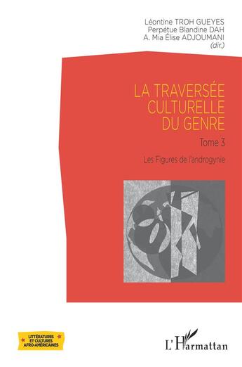 Couverture du livre « La traversée culturelle du genre t.3 : les figures de l'androgynie » de Perpetue Blandine Dah et Leontine Troh Gueyes et Mia Elise Adjoumani aux éditions L'harmattan