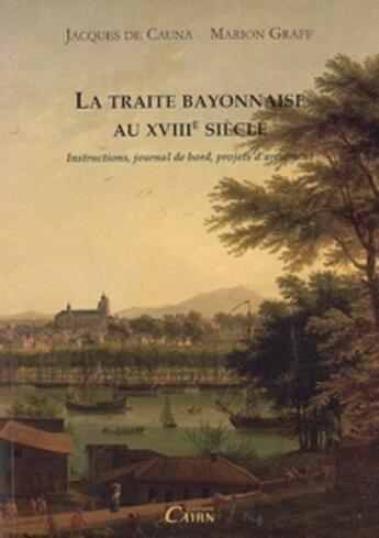 Couverture du livre « La traite bayonnaise au XVIII siècle » de J.De Cauna Et Graff aux éditions Cairn