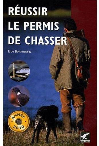 Couverture du livre « Réussir le permis de chasser 2010 » de F. Du Boisrouvray aux éditions Gerfaut