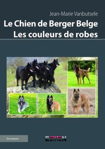 Couverture du livre « Le chien de berger belge ; les couleurs de robes » de Jean-Marie Vanbutsele aux éditions Reverbere