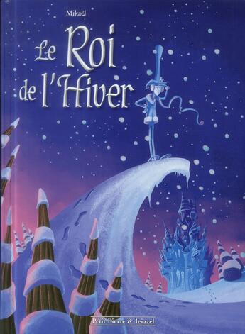 Couverture du livre « Le roi de l'hiver » de Mikael aux éditions Petit Pierre & Ieiazel