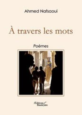 Couverture du livre « À travers les mots » de Nafsaoui Ahmed aux éditions Baudelaire