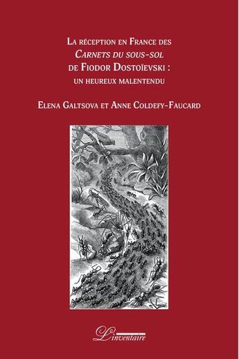 Couverture du livre « La réception en France des carnets du sous-sol de fiodor Dostoievski : un heureux malentendu » de Anne Coldefy-Faucard et Elena Galtsova aux éditions L'inventaire