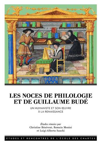 Couverture du livre « Les noces de philologie et de guillaume bude - un humaniste et son oeuvre a la renaissance » de Christine Benevent aux éditions Ecole Nationale Des Chartes