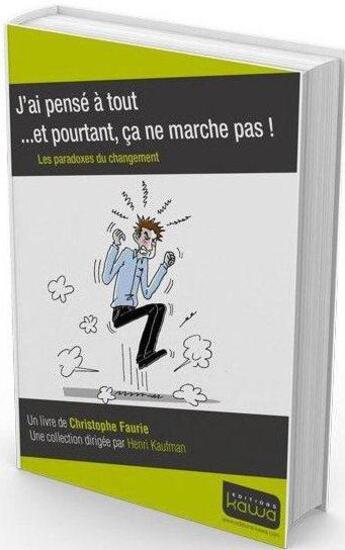 Couverture du livre « J'ai pensé à tout... et pourtant ça ne marche pas ! les paradoxes du changement » de Christophe Faurie aux éditions Kawa