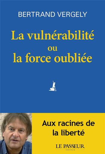 Couverture du livre « La vulnérabilité ou la force oubliée » de Bertrand Vergely aux éditions Le Passeur