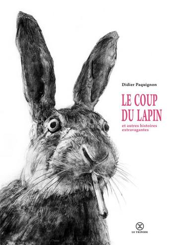 Couverture du livre « Le coup du lapin et autres histoires extravagantes » de Didier Paquignon aux éditions Le Tripode