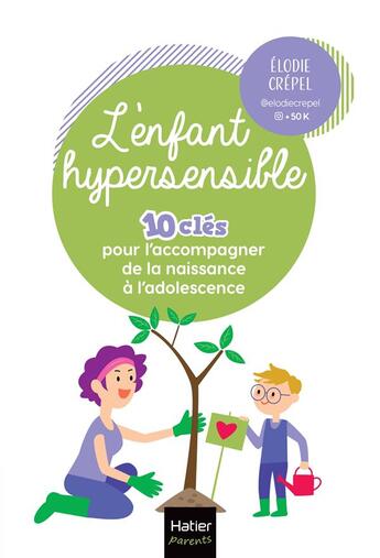 Couverture du livre « L'enfant hypersensible : 10 clés pour l'accompagner de la naissance à l'adolescence » de Elodie Crepel aux éditions Hatier Parents