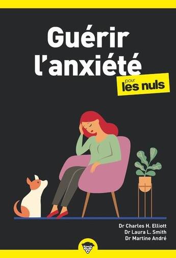 Couverture du livre « Guérir l'anxiété pour les nuls » de Martine Andre et Charles H. Elliot et Laura Louise Smith aux éditions First