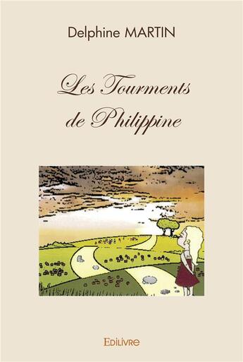 Couverture du livre « Les tourments de philippine » de Delphine Martin aux éditions Edilivre