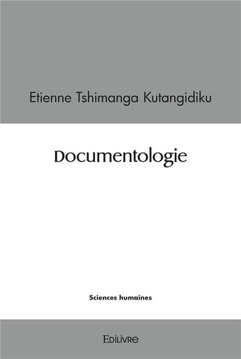 Couverture du livre « Documentologie » de Tshimanga Kutangidik aux éditions Edilivre