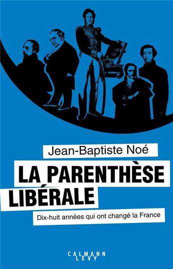 Couverture du livre « La parenthèse libérale ; dix-huit ans qui ont changé la France » de Jean-Baptiste Noé aux éditions Calmann-levy