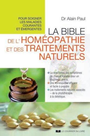 Couverture du livre « La bible de l'homéopathie et des traitements naturels » de Alain Paul aux éditions Courrier Du Livre