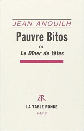 Couverture du livre « Pauvre Bitos » de Jean Anouilh aux éditions Table Ronde