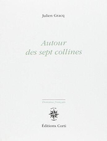 Couverture du livre « Autour des sept collines » de Julien Gracq aux éditions Corti