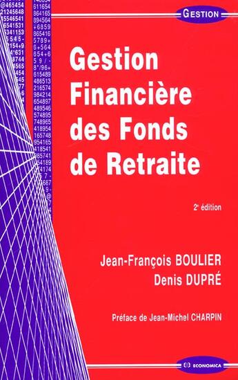 Couverture du livre « Gestion Financiere Des Fonds De Retraite ; 2e Edition » de Jean-Francois Boulier et Denis Dupre aux éditions Economica