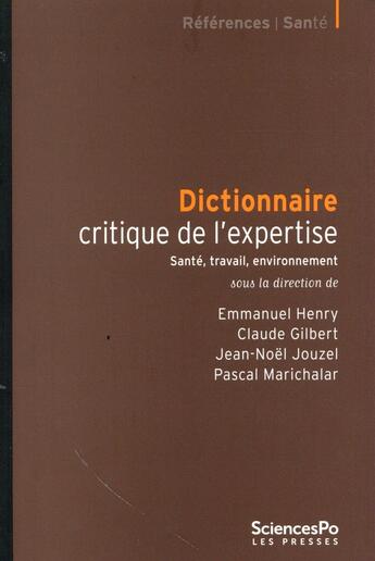 Couverture du livre « Dictionnaire critique de l'expertise ; santé, travail, environnement » de Emmanuel Henry et Jean-Noel Jouzel et Pascal Marichalar et Claude Gilbert aux éditions Presses De Sciences Po