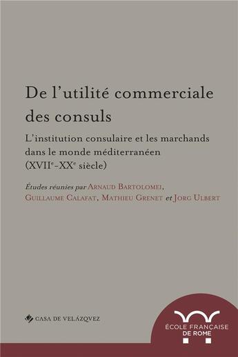 Couverture du livre « De l utilite commerciale des consuls. l institution consulaire et les marchands - l institution cons » de  aux éditions Ecole Francaise De Rome