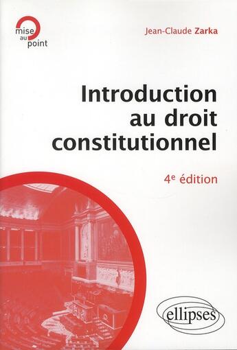 Couverture du livre « Introduction au droit constitutionnel (4e édition) » de Jean-Claude Zarka aux éditions Ellipses