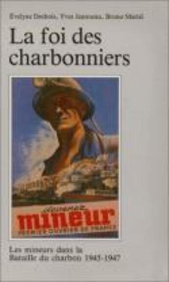 Couverture du livre « La Foi des charbonniers : Les mineurs dans la bataille du charbon, 1945-1947 » de Yves Jeanneau et Bruno Mattei et Evelyne Desbois aux éditions Maison Des Sciences De L'homme