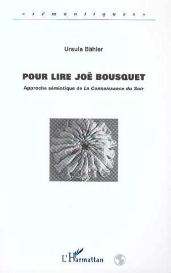 Couverture du livre « Pour lire joe bousquet - approche semiotique de la connaissance du soir » de Ursula Bahler aux éditions L'harmattan