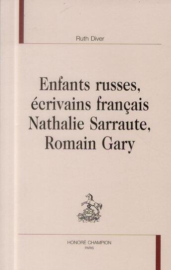 Couverture du livre « Enfants russes, écrivains français ; Nathalie Sarraute, Romain Gary » de Ruth Diver aux éditions Honore Champion