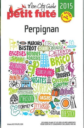 Couverture du livre « GUIDE PETIT FUTE ; CITY GUIDE ; Perpignan (édition 2015) » de  aux éditions Le Petit Fute