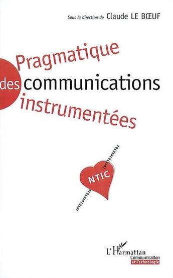 Couverture du livre « Pragmatique des communications instrumentees - ntic » de Claude Le Boeuf aux éditions L'harmattan