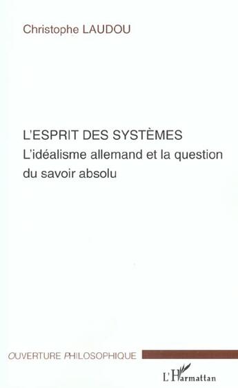 Couverture du livre « L'esprit des systemes - l'idealisme allemand et la question du savoir absolu » de Christophe Laudou aux éditions L'harmattan