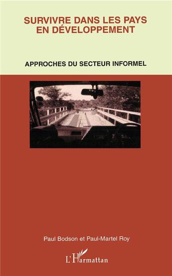 Couverture du livre « Survivre dans les pays en développement ; approches du secteur informel » de Paul Bodson et Paul-Martel Roy aux éditions L'harmattan