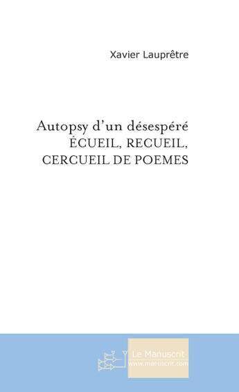 Couverture du livre « Autopsy d'un desespere » de Xavier Laupretre aux éditions Le Manuscrit