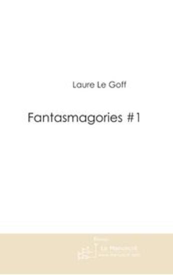 Couverture du livre « Fantasmagories # 1 » de Le Goff Laure aux éditions Le Manuscrit