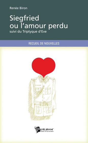 Couverture du livre « Siegfried ou l'amour perdu ; triptyque d'Eve » de Biron Ren E aux éditions Publibook