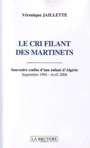 Couverture du livre « Le cri filant des martinets ; souvenirs confus d'une enfant d'Algérie ; septembre 1994-avril 2008 » de Veronique Jaillette aux éditions La Bruyere