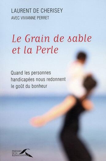 Couverture du livre « Le grain de sable et la perle » de Laurent De Cherisey aux éditions Presses De La Renaissance