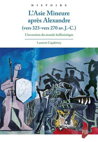 Couverture du livre « L'Asie mineure après Alexandre vers 323 - vers 270 av. J.C. » de Laurent Capdetrey aux éditions Pu De Rennes