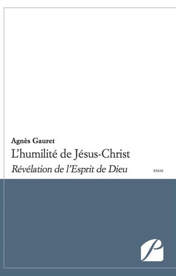 Couverture du livre « L'humilité de Jésus-Christ ; révélation de l'Esprit de Dieu » de Agnes Gauret aux éditions Editions Du Panthéon