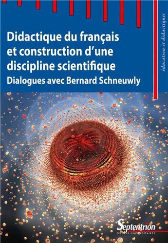 Couverture du livre « Didactique du français et construction d'une discipline scientifique ; dialogues avec Bernard Schneuwly » de  aux éditions Pu Du Septentrion