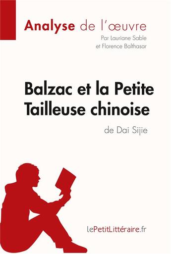 Couverture du livre « Balzac et la petite tailleuse chinoise, de Dai Sijie : analyse complète de l'oeuvre et résumé » de Lauriane Sable et Florence Balthasar aux éditions Lepetitlitteraire.fr