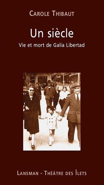 Couverture du livre « Un siècle : vie et mort de Galia Libertad » de Carole Thibaut aux éditions Lansman