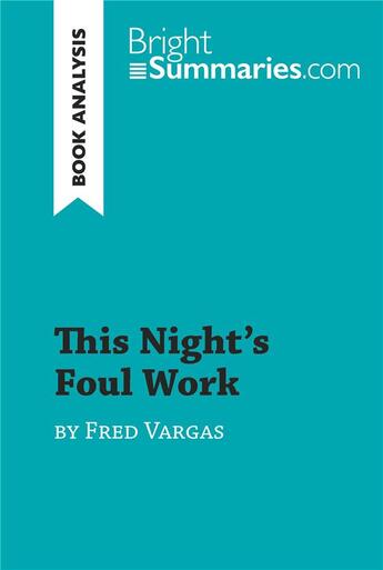 Couverture du livre « This Night's Foul Work by Fred Vargas (Book Analysis) : Detailed Summary, Analysis and Reading Guide » de Bright Summaries aux éditions Brightsummaries.com