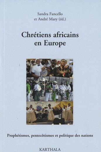 Couverture du livre « Chrétiens africains en Europe » de Sandra Fancello et Andre Mary aux éditions Karthala